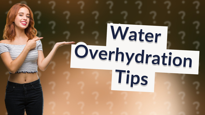 Water Overhydration Tips