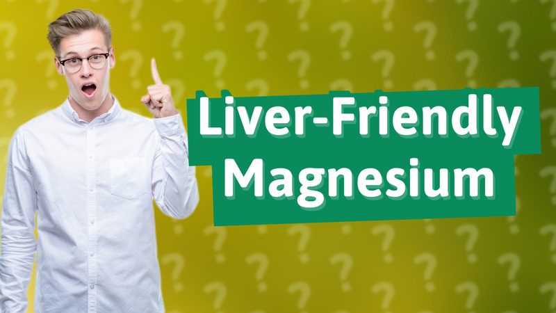 Liver-Friendly Magnesium