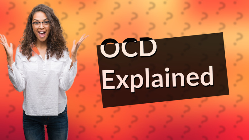 OCD Explained
