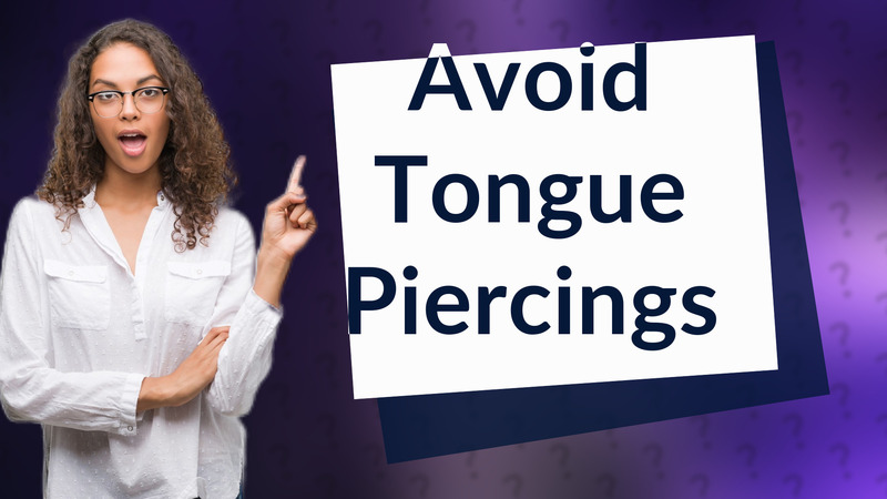 Avoid Tongue Piercings