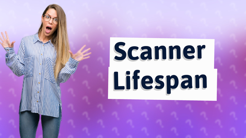 Scanner Lifespan