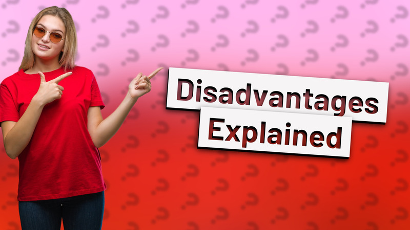 Disadvantages Explained