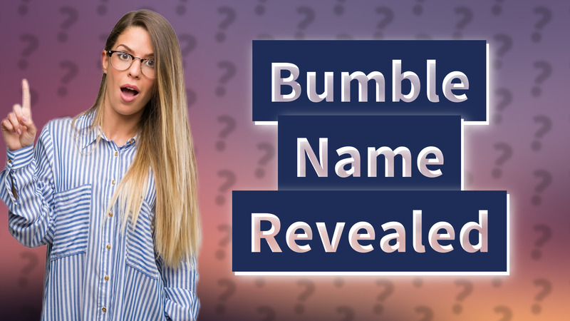 Bumble Name Revealed