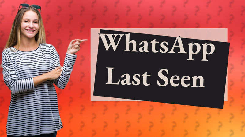 WhatsApp Last Seen