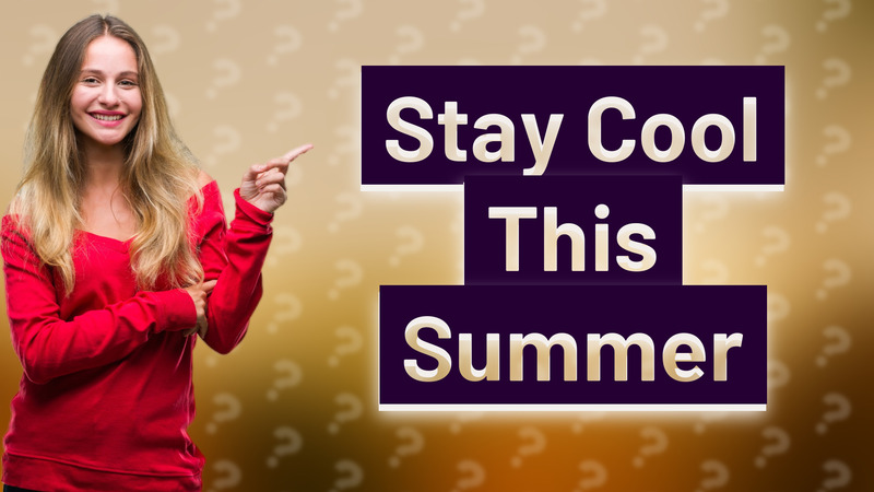 Stay Cool This Summer