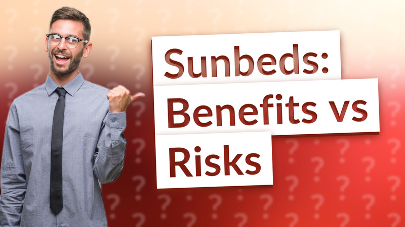 Sunbeds: Benefits vs Risks