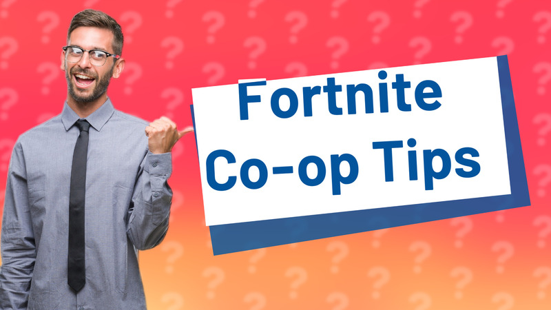 Fortnite Co-op Tips