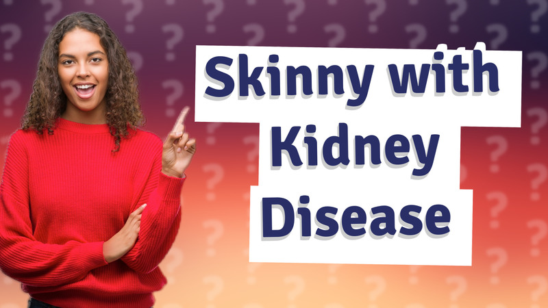 Skinny with Kidney Disease