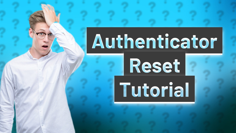 Authenticator Reset Tutorial