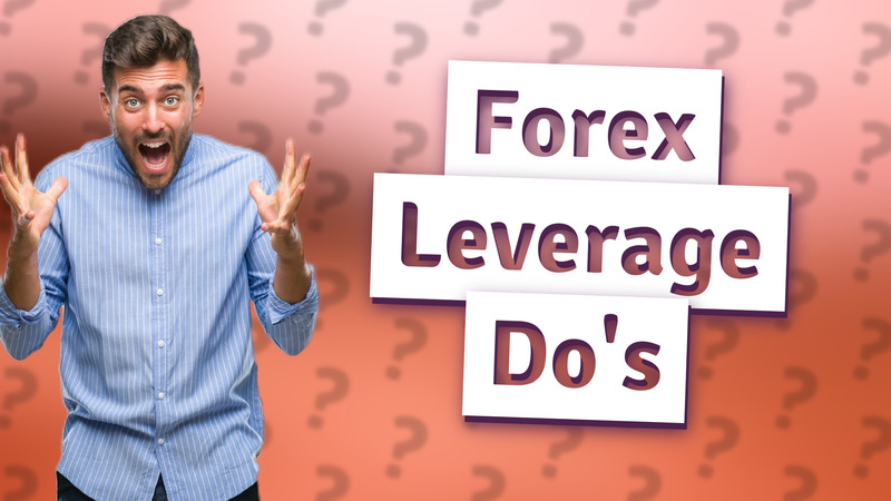 Forex Leverage Do's