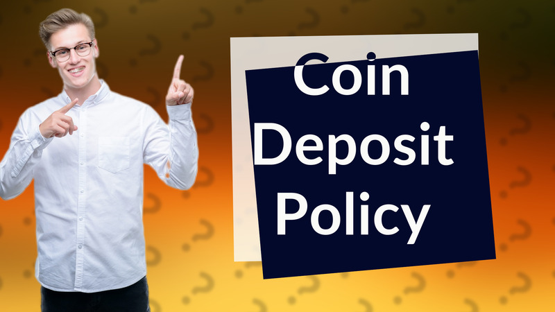 Coin Deposit Policy