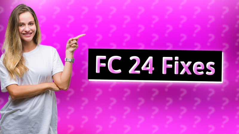 FC 24 Fixes