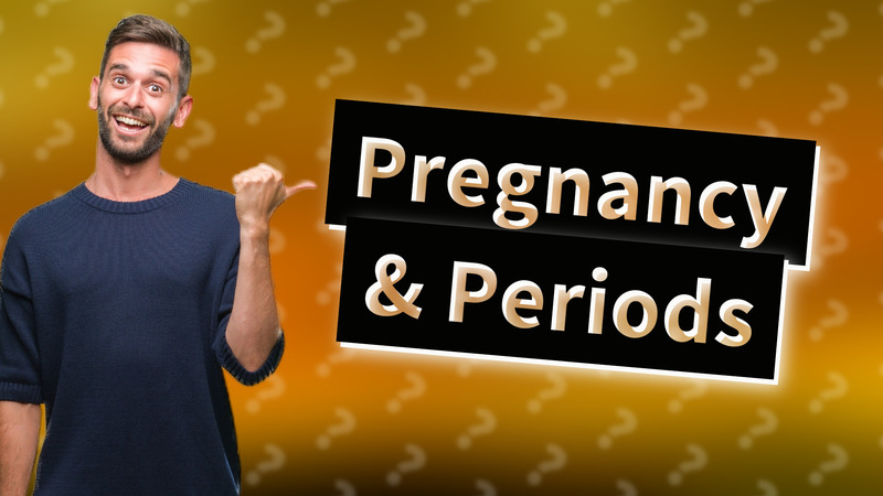 Pregnancy & Periods