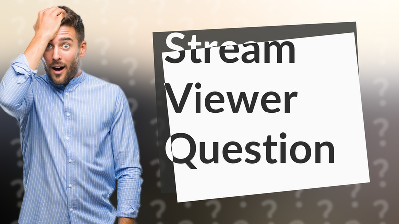 Stream Viewer Question