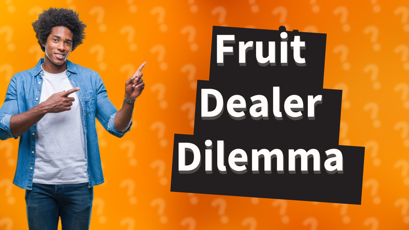 Fruit Dealer Dilemma
