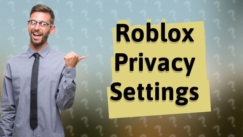 Roblox Privacy Settings