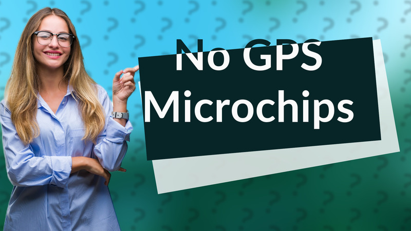 No GPS Microchips