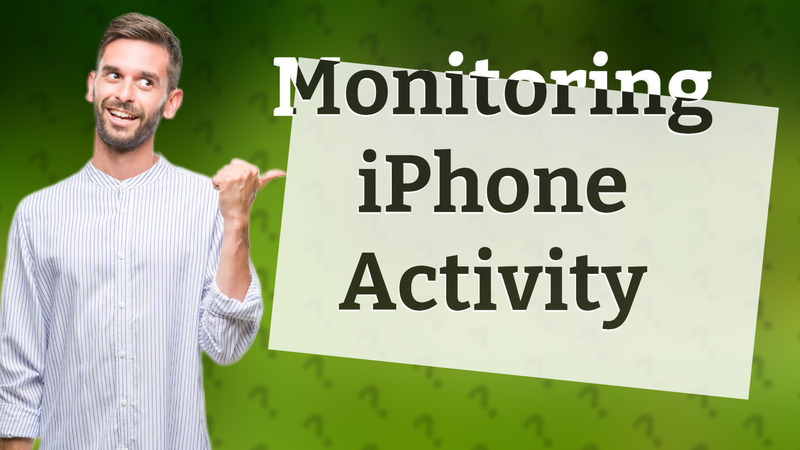 Monitoring iPhone Activity
