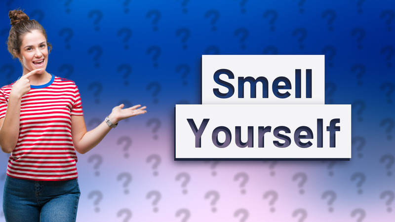 Smell Yourself