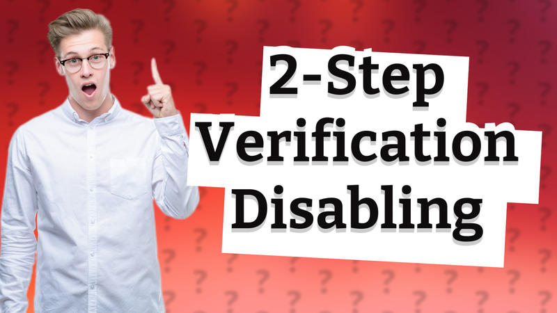 2-Step Verification Disabling