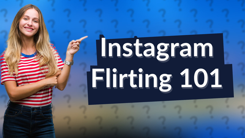 Instagram Flirting 101