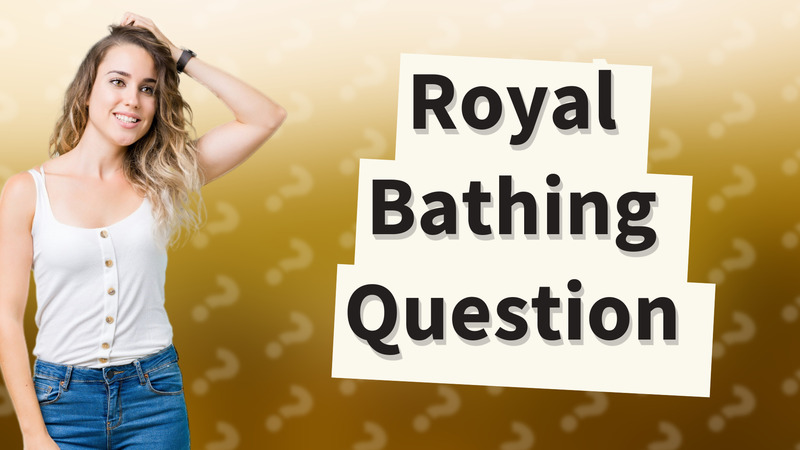 Royal Bathing Question