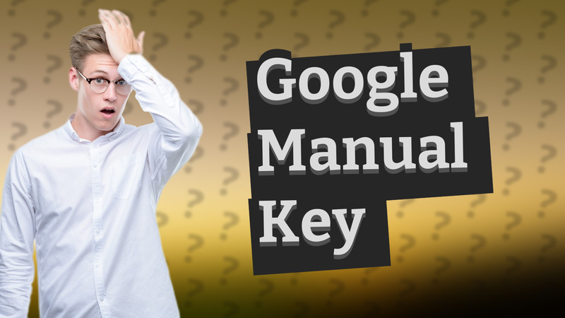 Google Manual Key