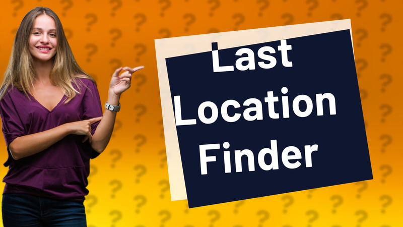 Last Location Finder