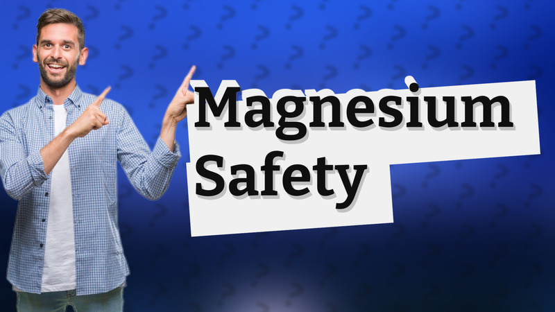 Magnesium Safety