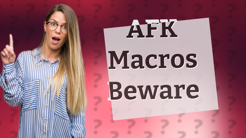 AFK Macros Beware
