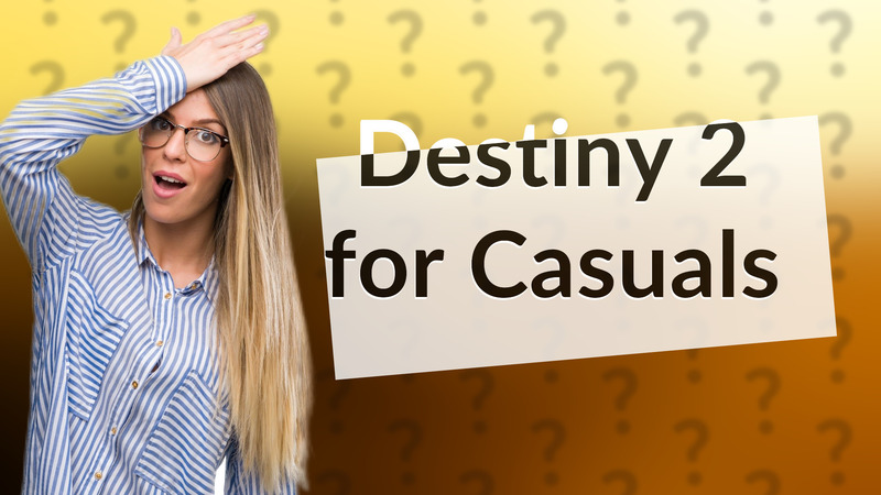Destiny 2 for Casuals