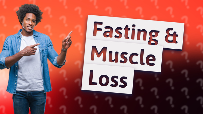 Fasting & Muscle Loss