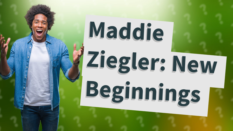 Maddie Ziegler: New Beginnings