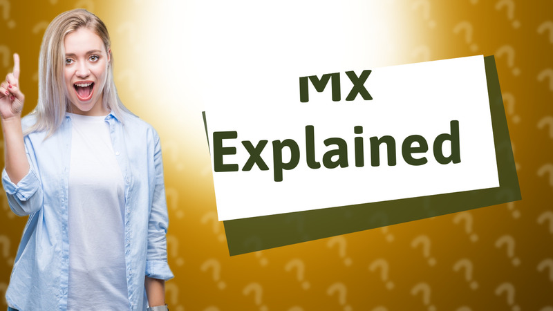 Mx Explained