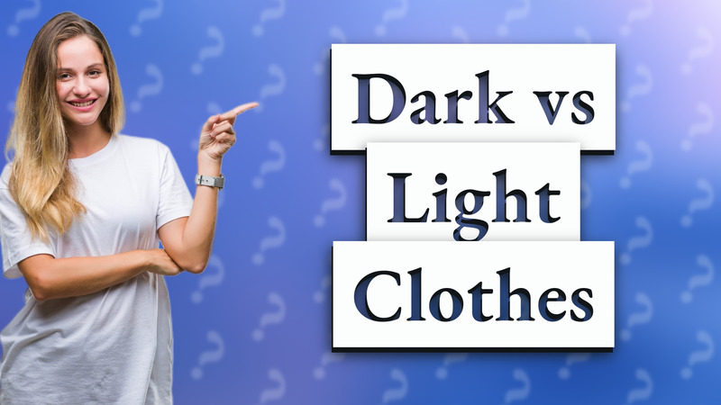 Dark vs Light Clothes