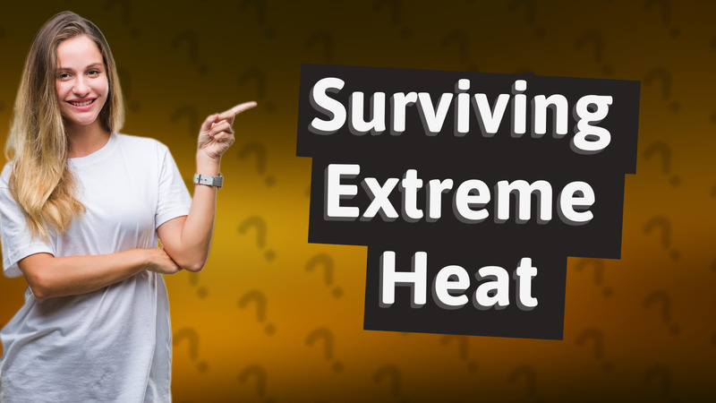 Surviving Extreme Heat