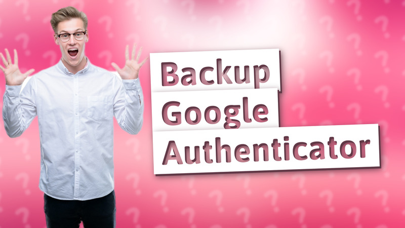Backup Google Authenticator