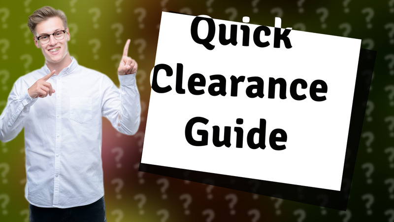 Quick Clearance Guide