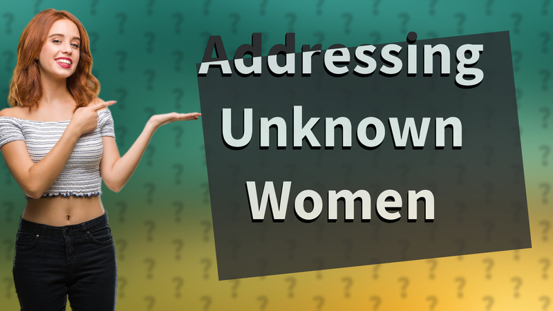 Addressing Unknown Women