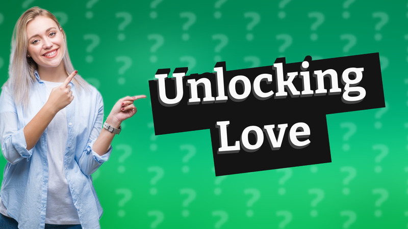 Unlocking Love