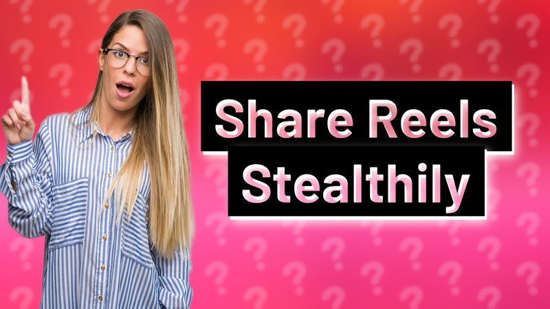 Share Reels Stealthily