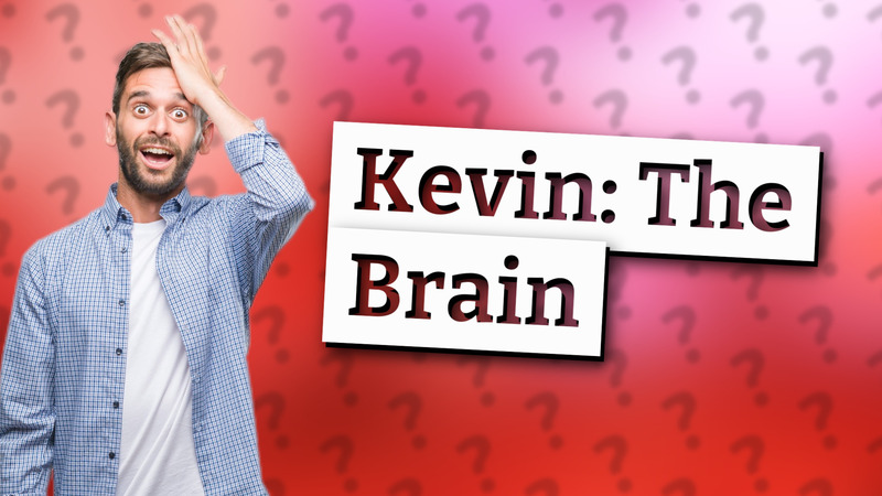 Kevin: The Brain