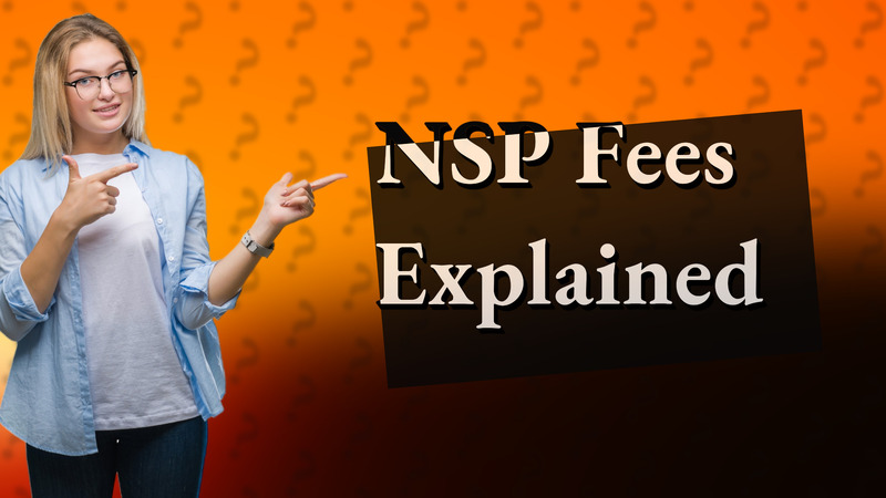 NSP Fees Explained