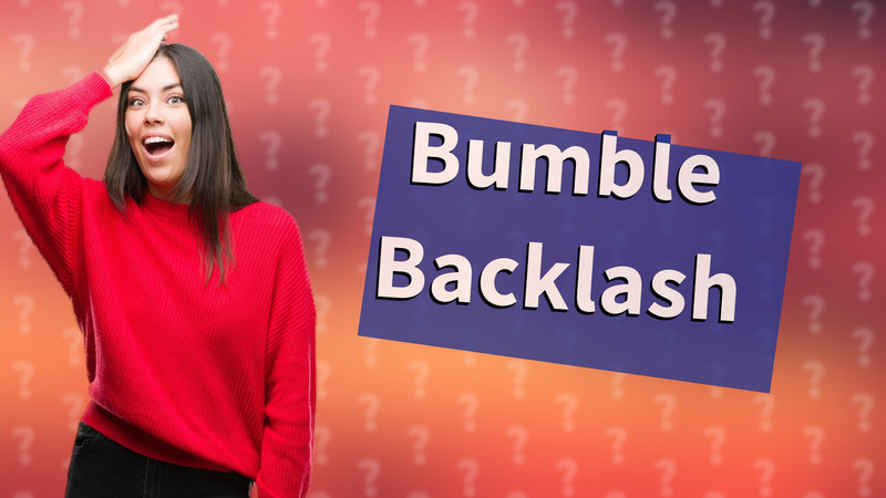 Bumble Backlash