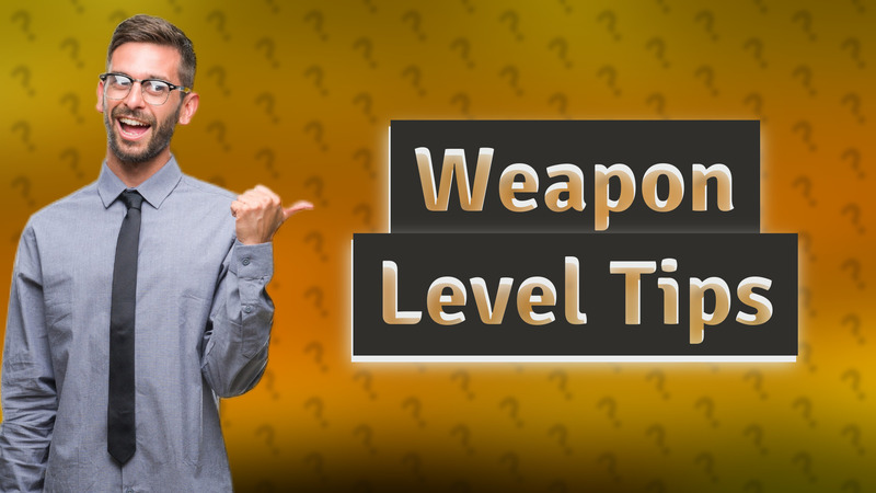 Weapon Level Tips