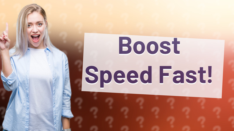 Boost Speed Fast!