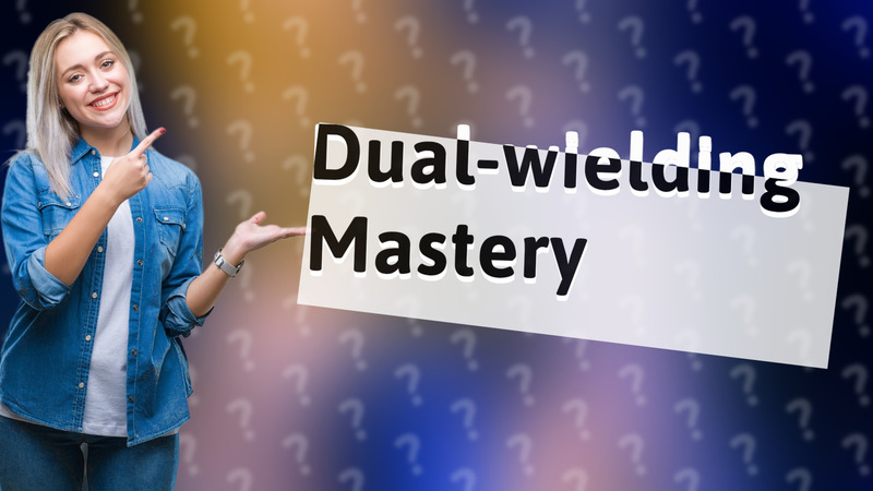 Dual-wielding Mastery