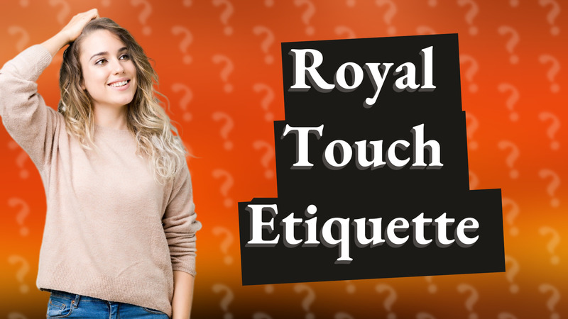 Royal Touch Etiquette