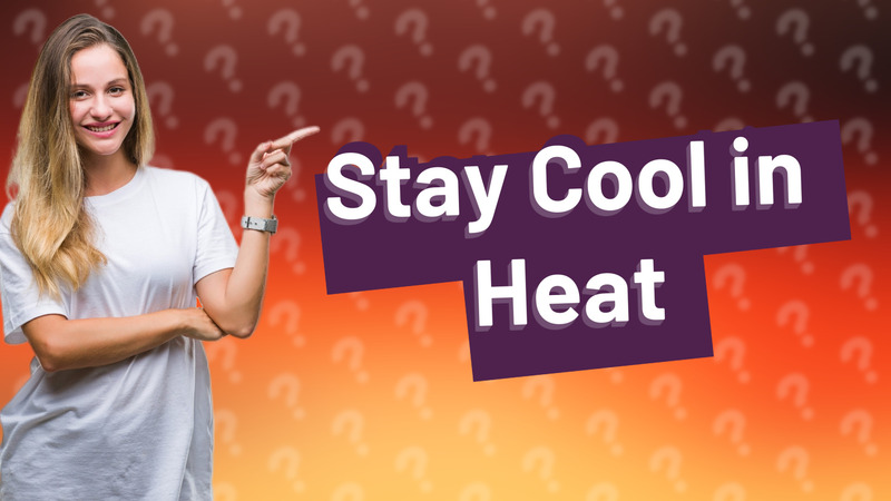 Stay Cool in Heat