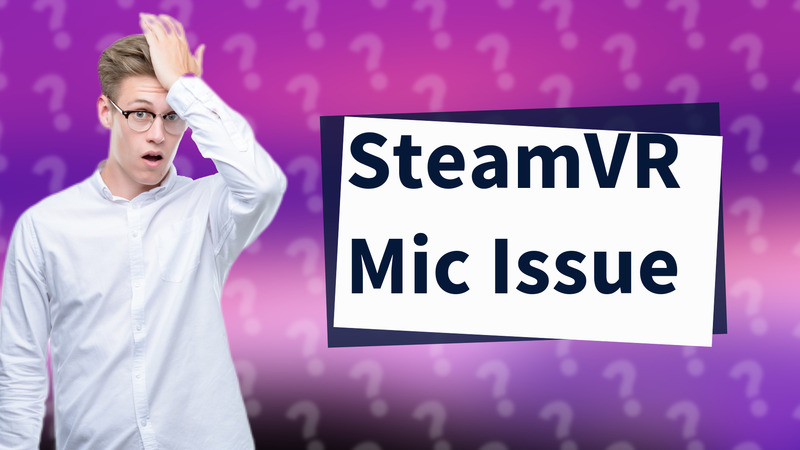 SteamVR Mic Issue